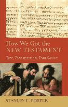 How We Got the New Testament Text, Transmission, Translation