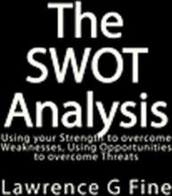 The SWOT Analysis: Using your Strength to overcome Weaknesses, Using Opportunities to overcome Threats