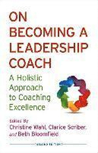 On Becoming a Leadership Coach: A Holistic Approach to Coaching Excellence 2nd Edition