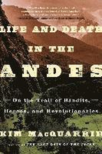 Life and Death in the Andes: On the Trail of Bandits, Heroes, and Revolutionaries