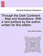 Through the Dark Continent ... Map and illustrations. With a new preface by the author, written for this edition. VOL. I