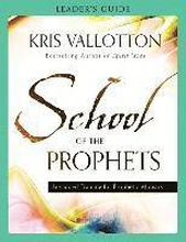 School of the Prophets Leader`s Guide Advanced Training for Prophetic Ministry