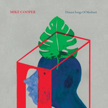 Cooper Mike: Distant Songs Of Madmen