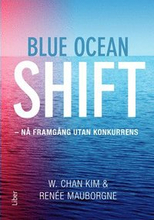 Blue ocean shift : nå framgång utan konkurrens