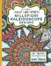 Color Like Crazy Millefiori Kaleidoscope Designs Volume 1: A fabulous coloring book full of detailed pages to keep you busy and focused for hours.