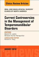 Current Controversies in the Management of Temporomandibular Disorders, An Issue of Oral and Maxillofacial Surgery Clinics of North America