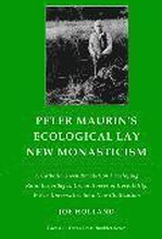 Peter Maurin's Ecological Lay New Monasticism: A Catholic Green Revolution Developing Rural Ecovillages, Urban Houses of Hospitality, & Eco-Universiti