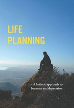 Life planning : a holistic approach to burnout and depression