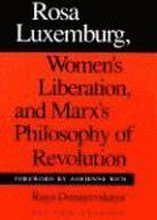 Rosa Luxemburg, Women's Liberation, and Marx's Philosophy of Revolution
