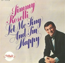 Roselli Jimmy: Let Me Sing And I"'ll Be Happy