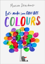 Let"'s Make Some Great Art- Colours