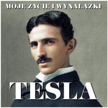 Nikola Tesla. Moje życie i wynalazki