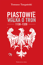 Piastowie. Walka o tron 1138–1320