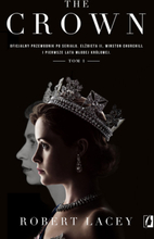 The Crown. Oficjalny przewodnik po serialu. Elżbieta II, Winston Churchill i pierwsze lata młodej królowej. Tom 1