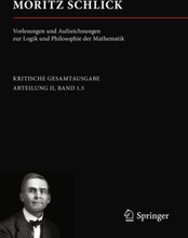 Moritz Schlick. Vorlesungen und Aufzeichnungen zur Logik und Philosophie der Mathematik