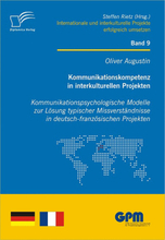 Kommunikationskompetenz in interkulturellen Projekten - Kommunikationspsychologische Modelle zur Lösung typischer Missverständnisse in deutsch-fran...