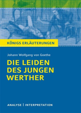 Die Leiden des jungen Werther von Johann Wolfgang von Goethe. Textanalyse und Interpretation mit ausführlicher Inhaltsangabe und Abituraufgaben mit...