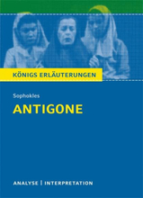 Antigone von Sophokles. Textanalyse und Interpretation mit ausführlicher Inhaltsangabe und Abituraufgaben mit Lösungen.