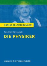 Die Physiker von Friedrich Dürrenmatt. Textanalyse und Interpretation mit ausführlicher Inhaltsangabe und Abituraufgaben mit Lösungen.