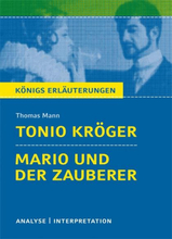 Tonio Kröger und Mario und der Zauberer von Thomas Mann. Textanalyse und Interpretation mit ausführlicher Inhaltsangabe und Abituraufgaben mit Lösu...