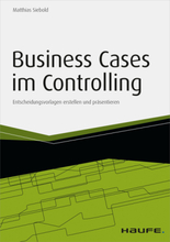 Business Cases im Controlling - inkl. Arbeitshilfen online