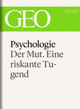 Psychologie: Der Mut. Eine riskante Tugend (GEO eBook Single)