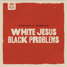 Fantastic Negrito: White Jesus Black Problems