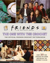 Friends- The One With The Crochet- The Official Friends Crochet Pattern Boo