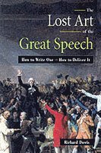 The Lost Art Of The Great Speech: How To Write One - How To Deliver It