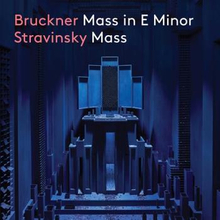 Bruckner / Stravinsky: Mass In E Minor / Mass