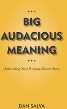 Big Audacious Meaning: Unleashing Your Purpose-Driven Story
