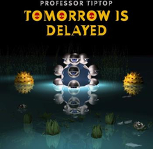 Professor Tip Top: Tomorrow Is Delayed