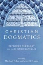 Christian Dogmatics Reformed Theology for the Church Catholic