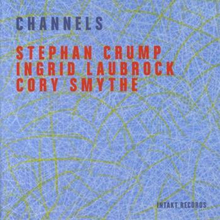 Crump Stephan/Ingrid Laubrock: Channels