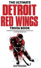 The Ultimate Detroit Red Wings Trivia Book