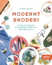 Modernt Broderi - 20 Roliga Projekt Att Brodera, Bära Och Dela Med Sig Av
