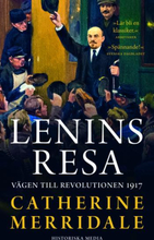 Lenins Resa - Vägen Till Revolutionen 1917