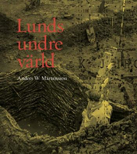 Lunds Undre Värld - En Ovärderlig Kunskapskälla Till Stadens Äldre Historia. Del 2 1940-1969