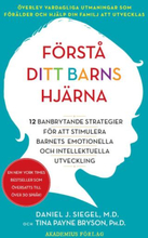 Förstå Ditt Barns Hjärna - 12 Banbrytande Strategier För Att Stimulera Barnets Emotionella Och Intellektuella Utveckling
