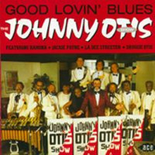Johnny Otis Show: Good Lovin"' Blues