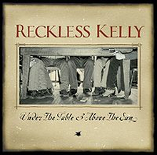 Reckless Kelly: Under The Table & Above The Sun