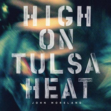 Moreland John: High on Tulsa Heat