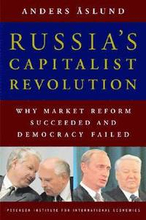 Russia`s Capitalist Revolution - Why Market Reform Succeeded and Democracy Failed
