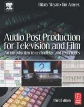 Audio Post Production For Television & Film: An Introduction To Technology & Techniques, 3rd Edition
