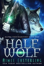 Half Wolf: Alpha Underground Book 1