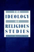 The Ideology of Religious Studies: The Ideology of Religious Studies