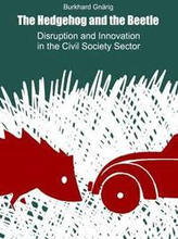 The Hedgehog and the Beetle. Disruption and Innovation in the Civil Society Sector.