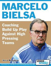 Marcelo Bielsa - Coaching Build Up Play Against High Pressing Teams