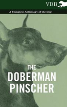 The Doberman Pinscher - A Complete Anthology of the Dog -