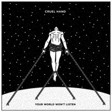 Cruel Hand: Your World Won"'t Listen